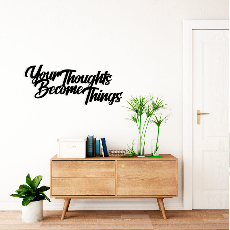 YOUR THOUGHTS BECOME THINGS